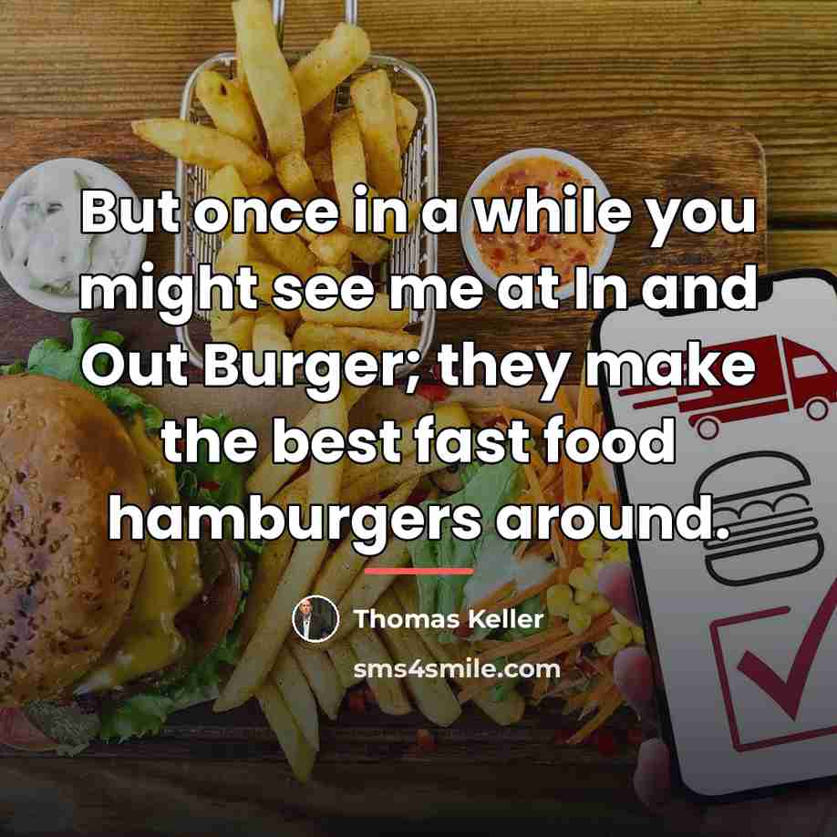 “But once in a while you might see me at…” quote by Thomas Keller