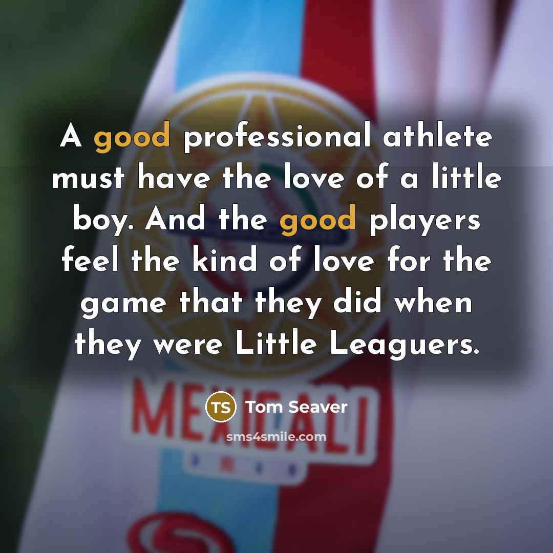 “A good professional athlete must have the love of a…” quote by Tom Seaver