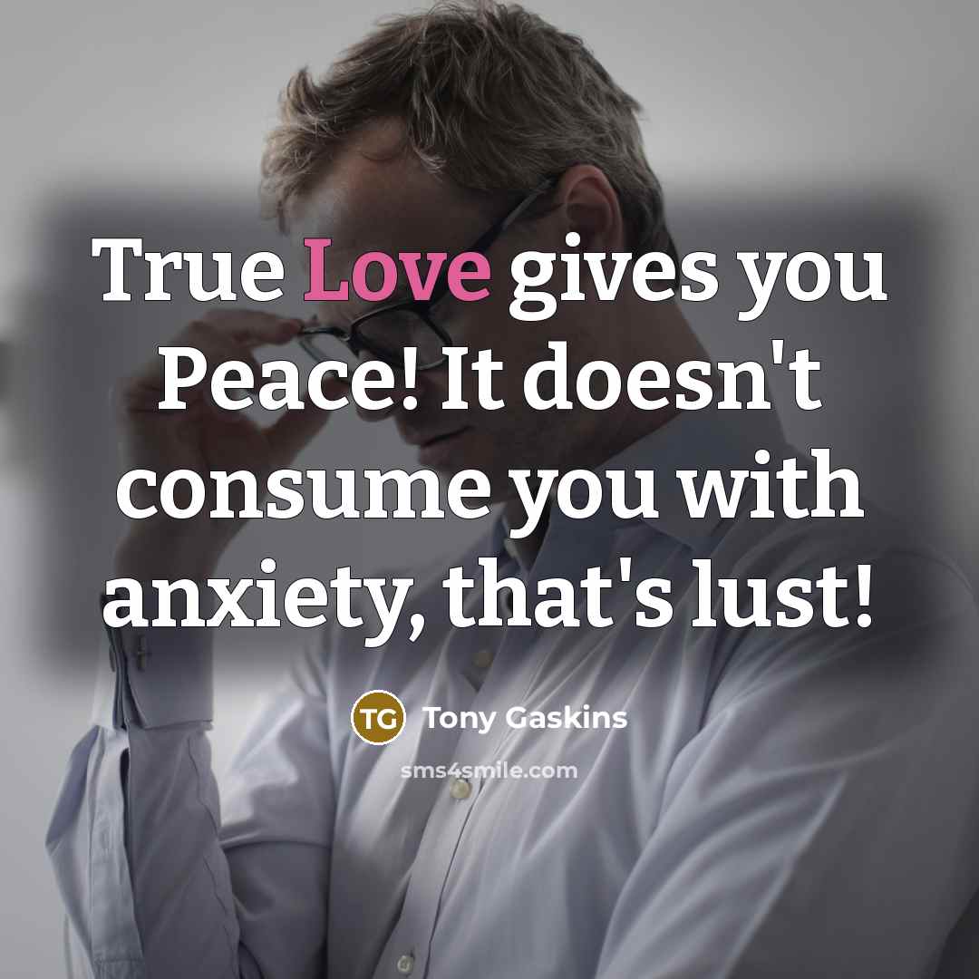 “True Love gives you Peace! It doesn't consume you with…” quote by Tony Gaskins