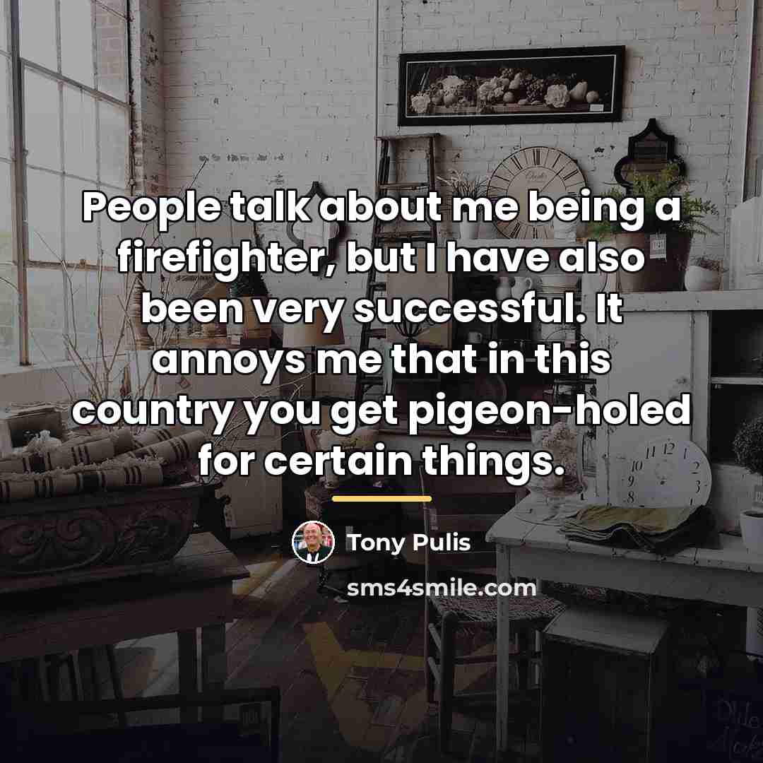 “People talk about me being a firefighter, but I have…” quote by Tony Pulis