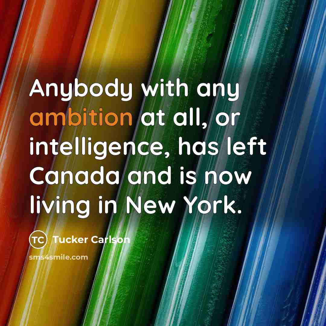 “Anybody with any ambition at all, or intelligence, has left…” quote by Tucker Carlson