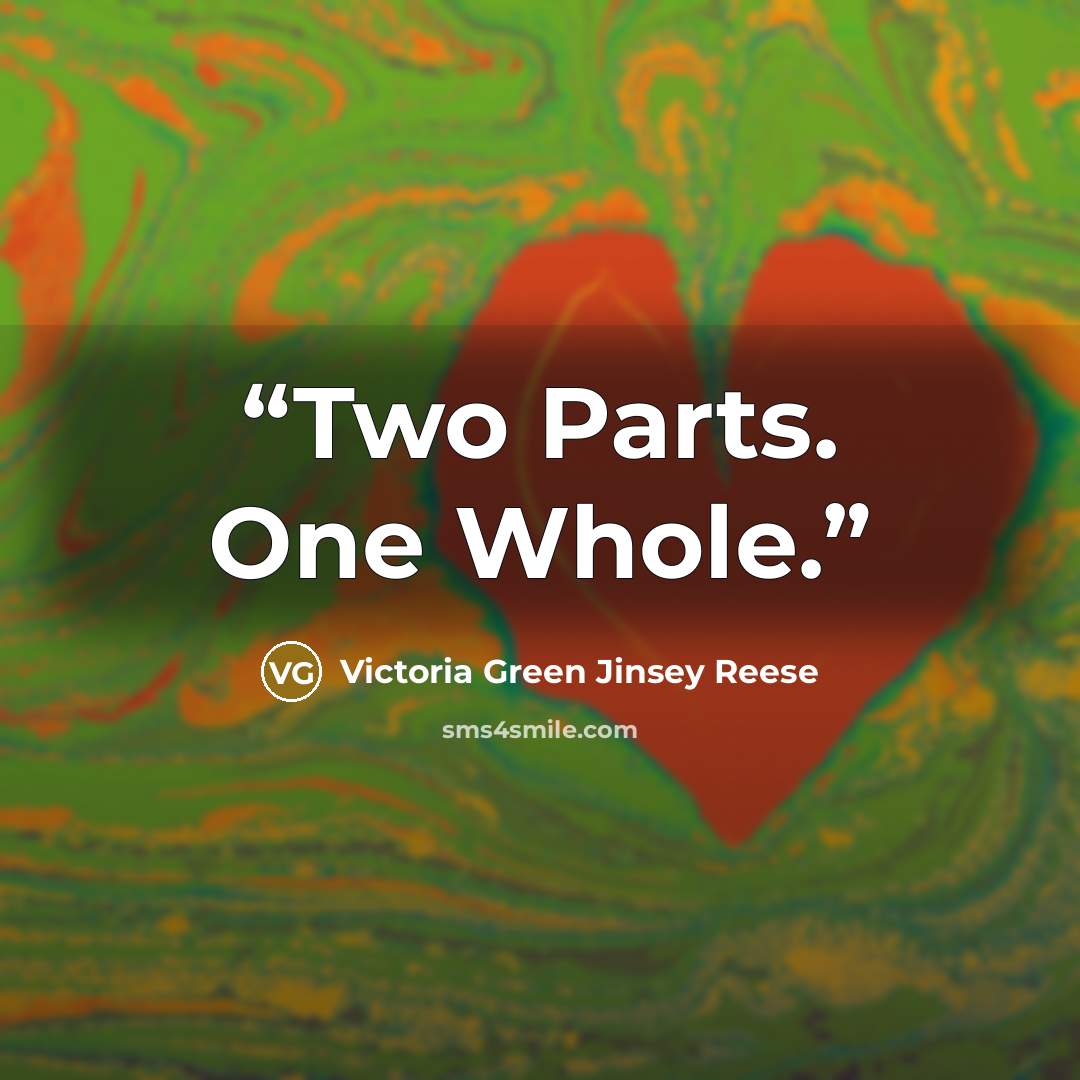 “Two Parts. One Whole.” quote by Victoria Green Jinsey Reese
