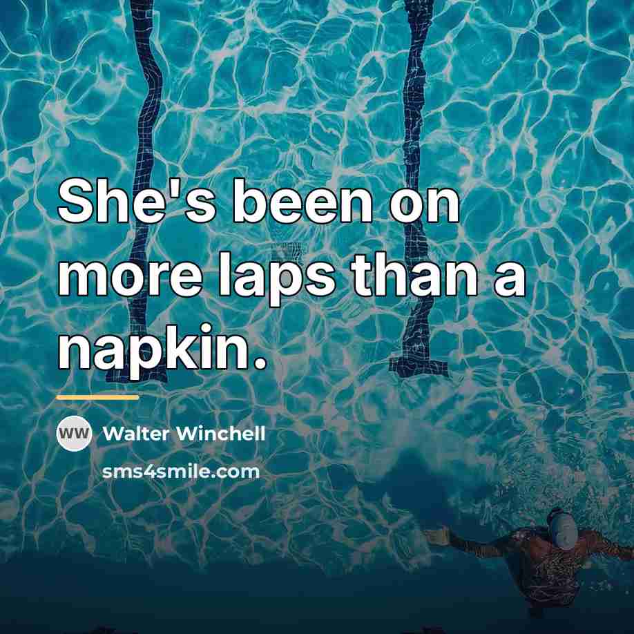 “She's been on more laps than a napkin.…” quote by Walter Winchell
