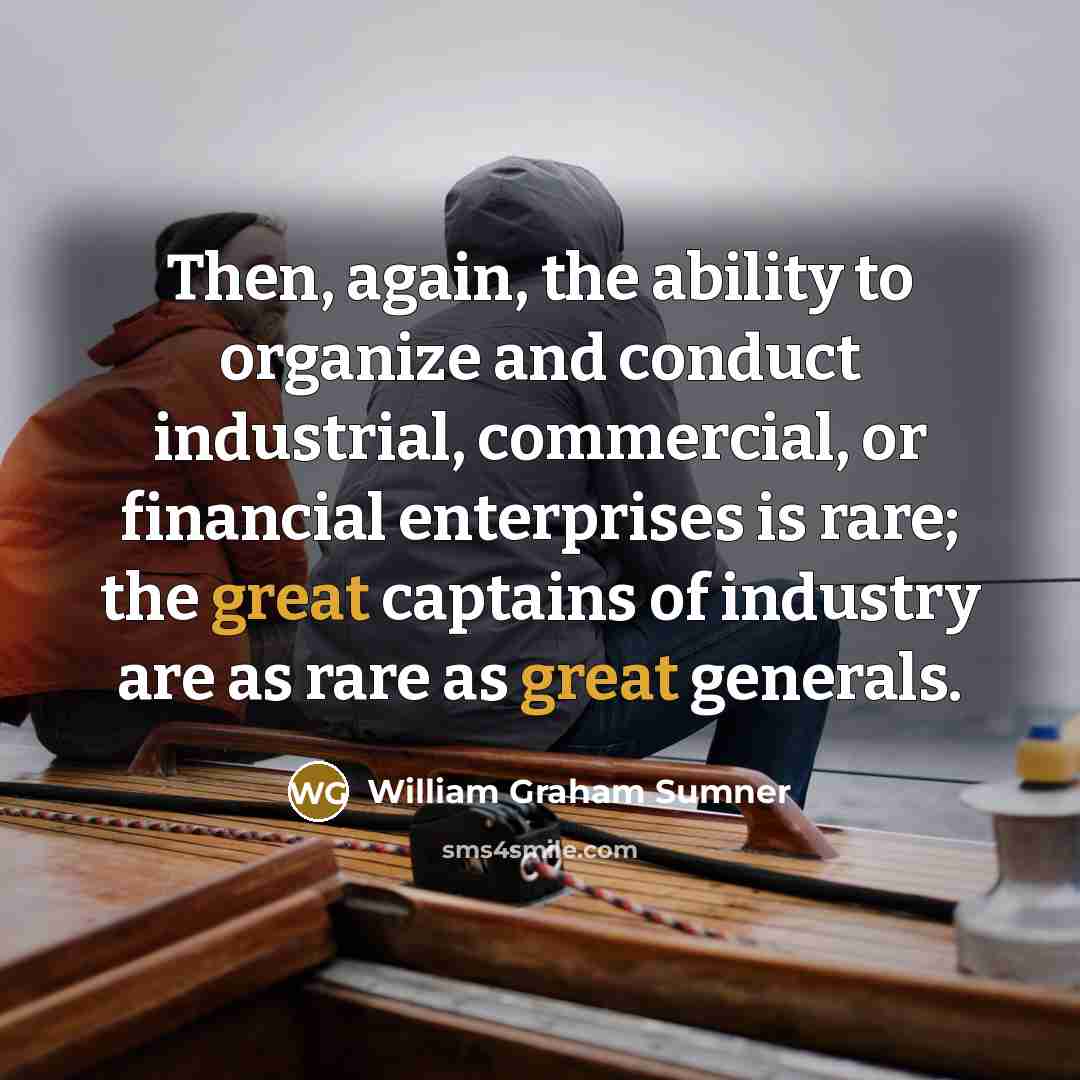 “Then, again, the ability to organize and conduct industrial, commercial,…” quote by William Graham Sumner
