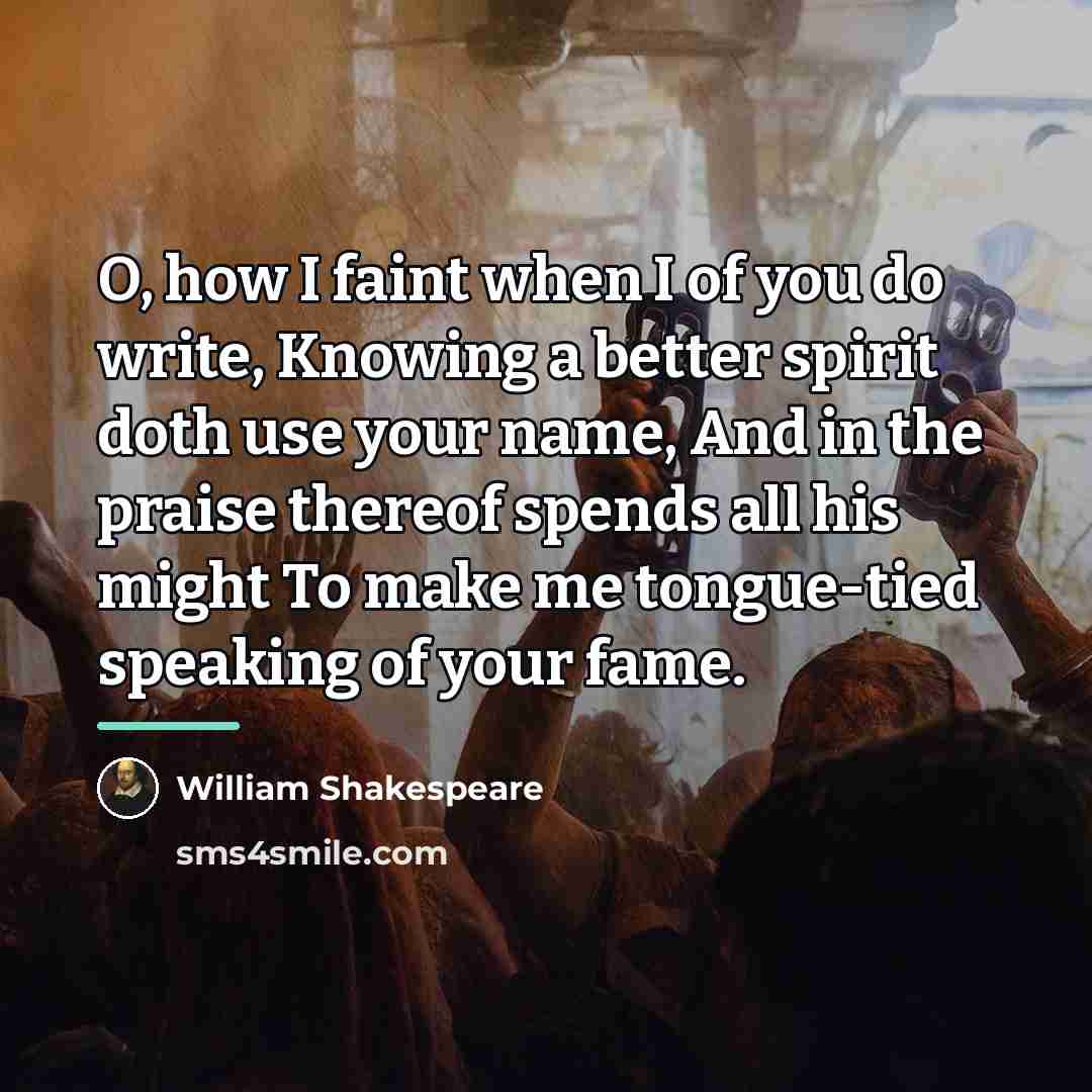 “O, how I faint when I of you do write,…” quote by William Shakespeare