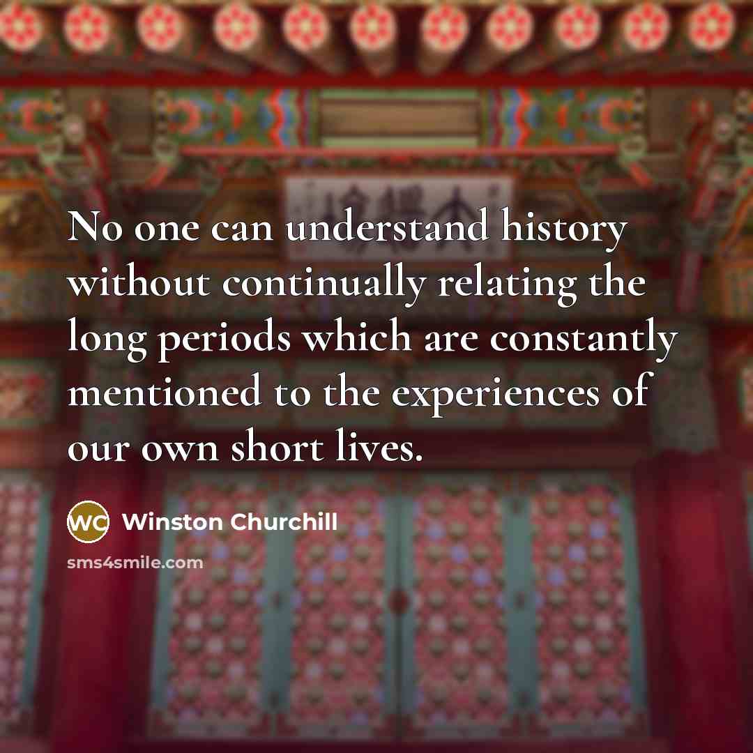 “No one can understand history without continually relating the long…” quote by Winston Churchill