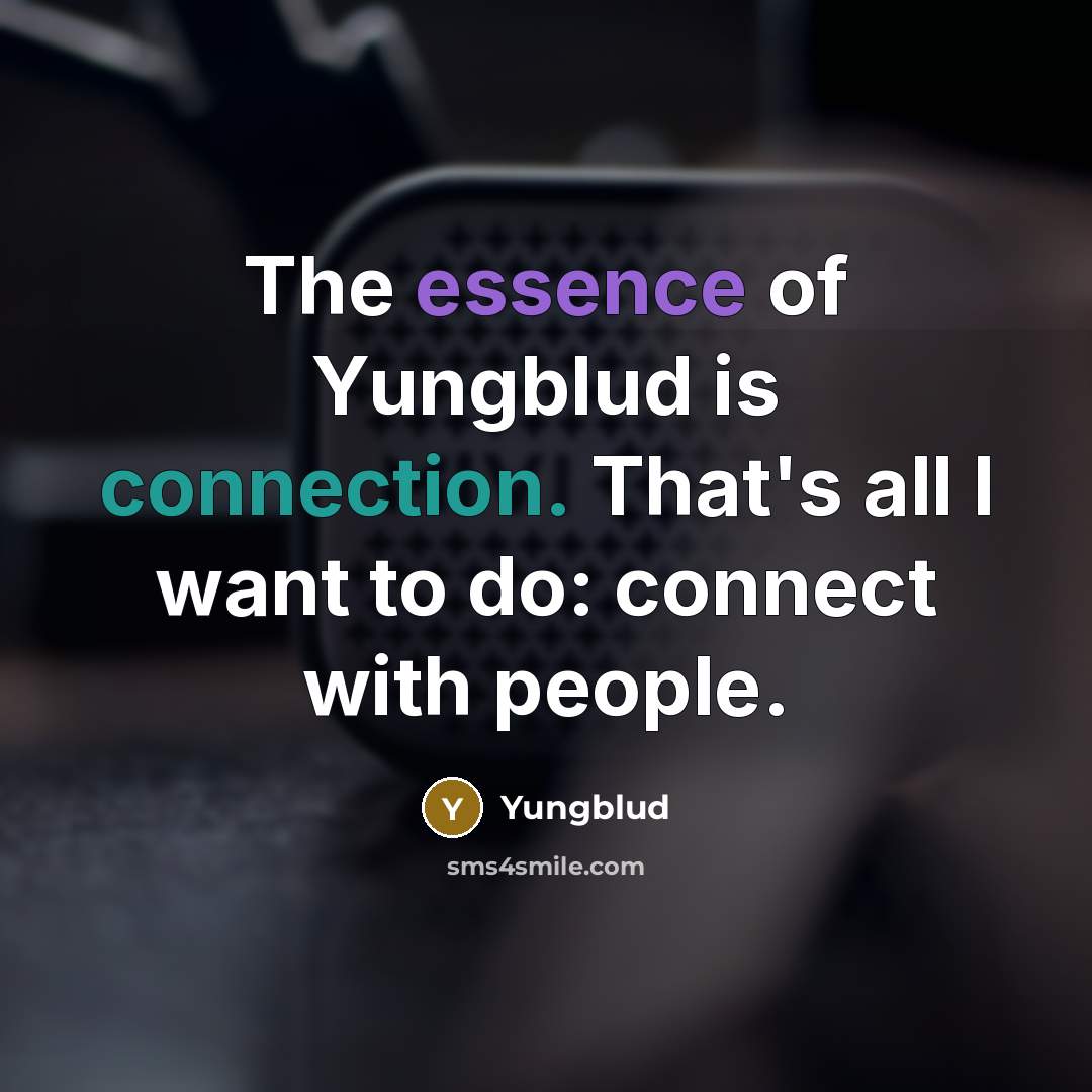 “The essence of Yungblud is connection. That's all I want…” quote by Yungblud