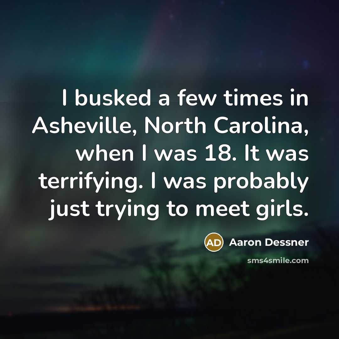“I busked a few times in Asheville, North Carolina, when…” quote by Aaron Dessner