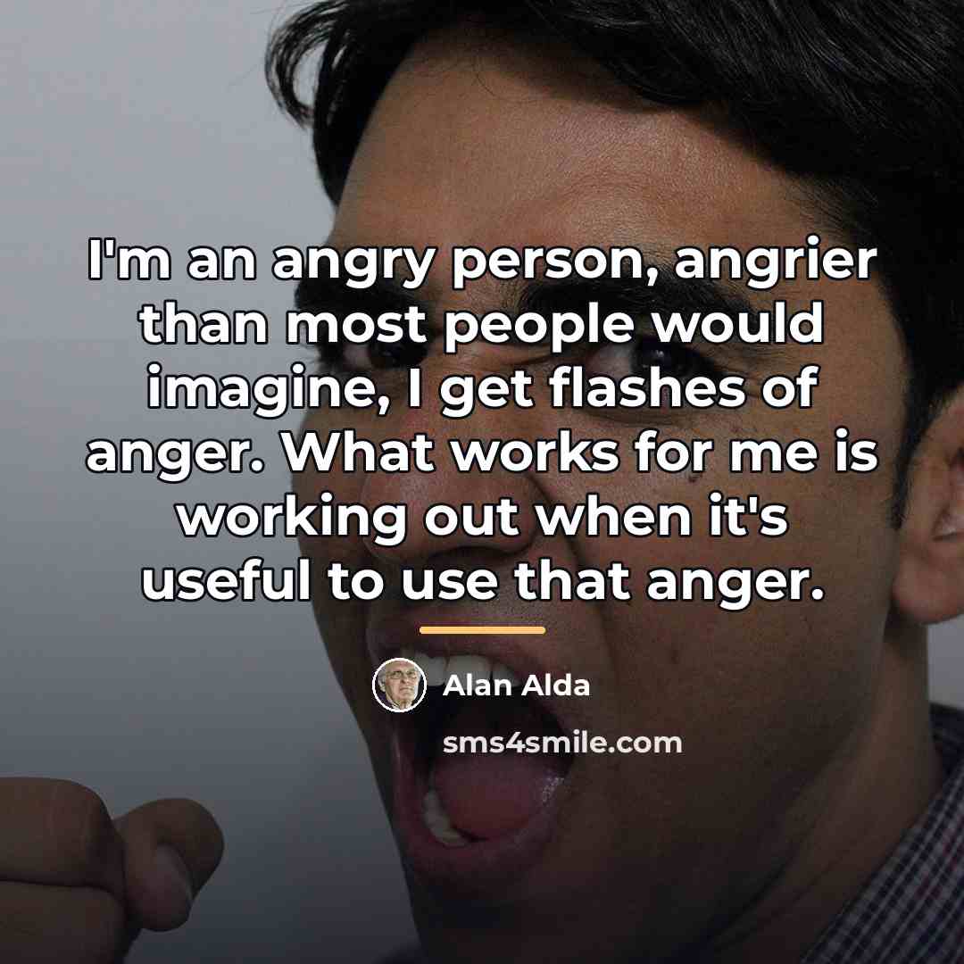 “I'm an angry person, angrier than most people would imagine,…” quote by Alan Alda