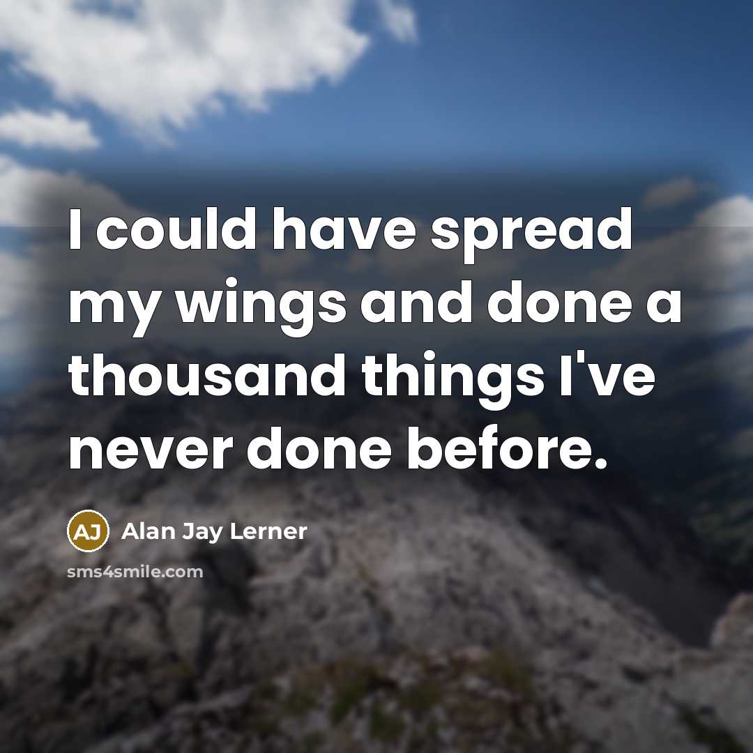 “I could have spread my wings and done a thousand…” quote by Alan Jay Lerner