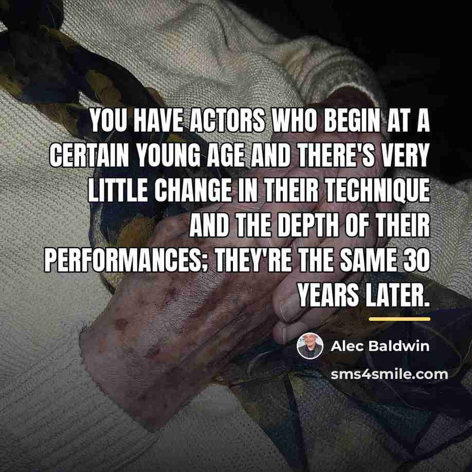 “You have actors who begin at a certain young age…” quote by Alec Baldwin