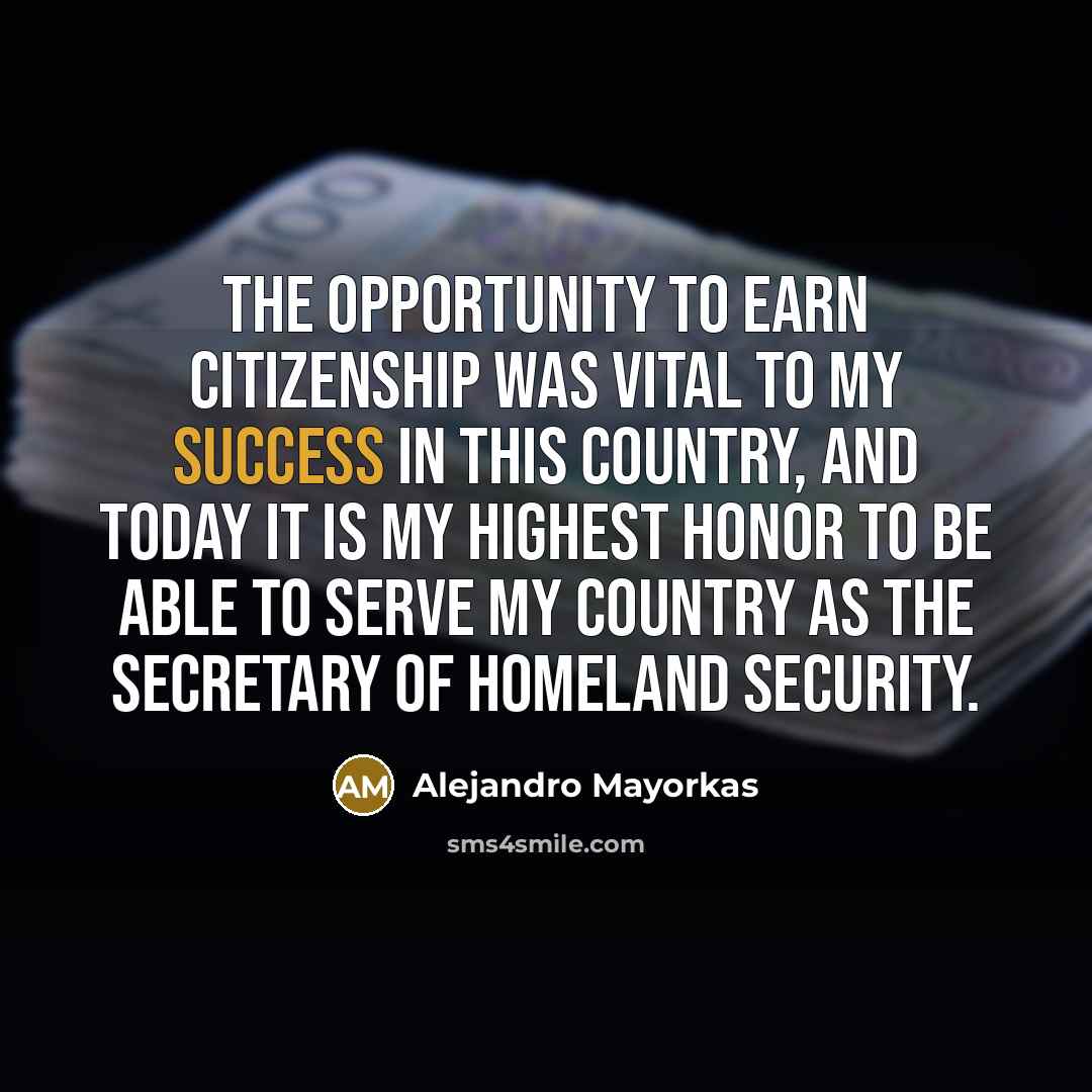 “The opportunity to earn citizenship was vital to my success…” quote by Alejandro Mayorkas