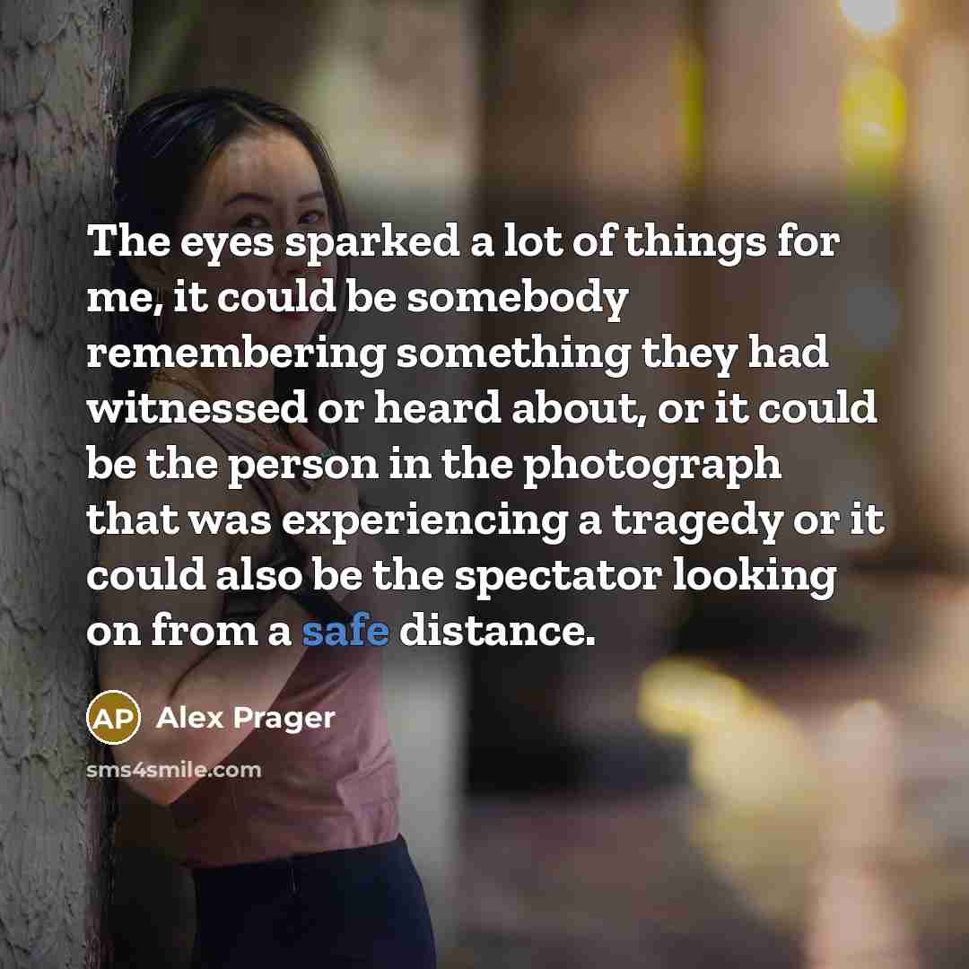 “The eyes sparked a lot of things for me, it…” quote by Alex Prager