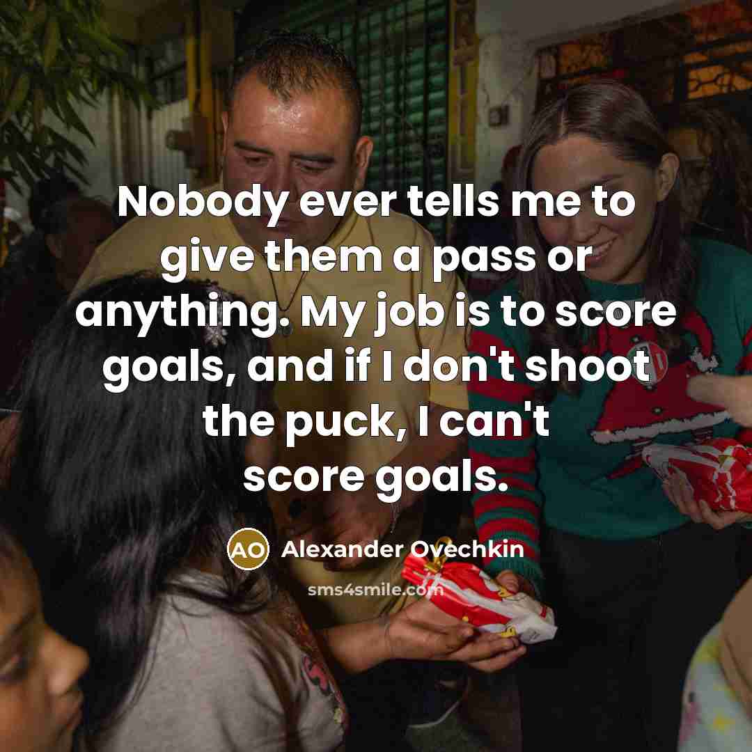 “Nobody ever tells me to give them a pass or…” quote by Alexander Ovechkin