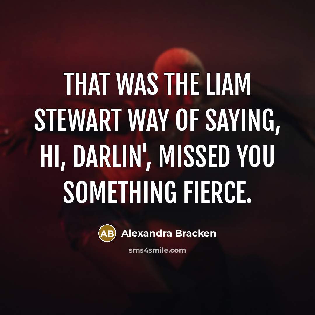“That was the Liam Stewart way of saying, Hi, darlin',…” quote by Alexandra Bracken