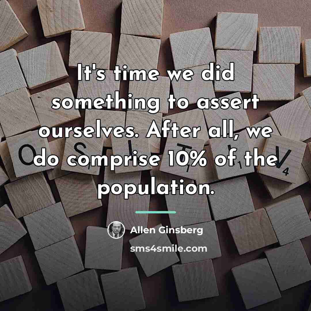 “It's time we did something to assert ourselves. After all,…” quote by Allen Ginsberg