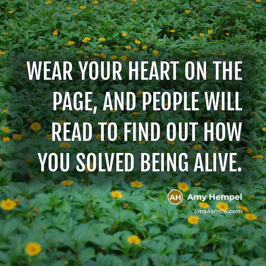 “Wear your heart on the page, and people will read…” quote by Amy Hempel