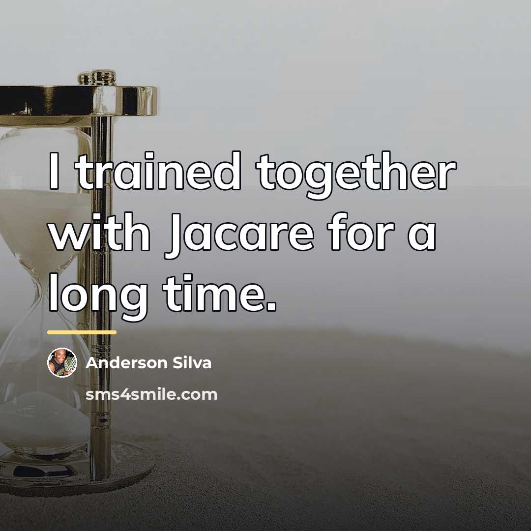 “I trained together with Jacare for a long time.…” quote by Anderson Silva