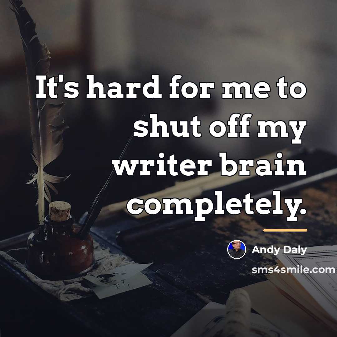 “It's hard for me to shut off my writer brain…” quote by Andy Daly