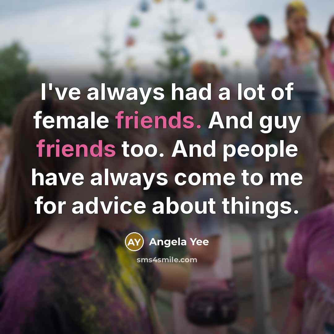 “I've always had a lot of female friends. And guy…” quote by Angela Yee