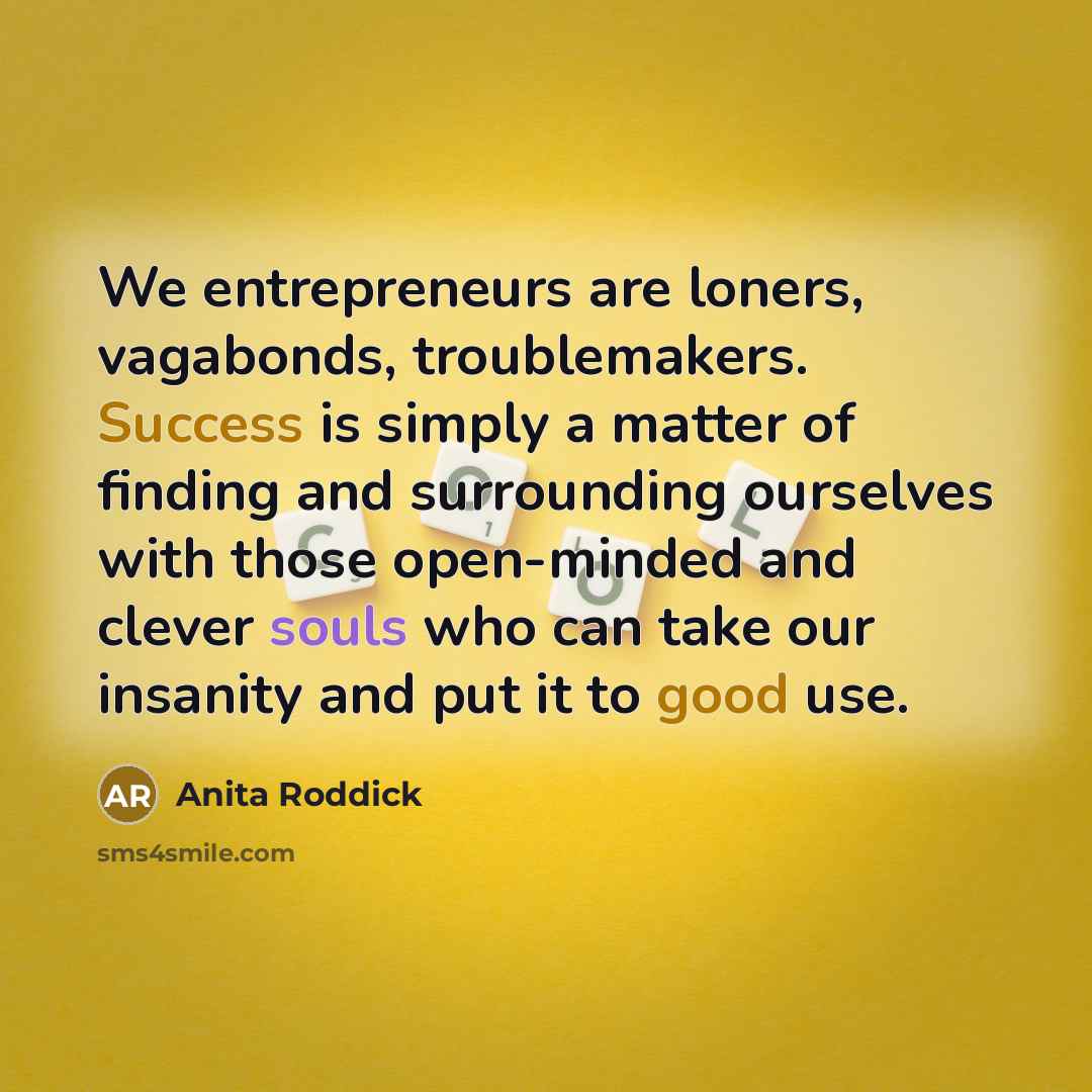 “We entrepreneurs are loners, vagabonds, troublemakers. Success is simply a…” quote by Anita Roddick