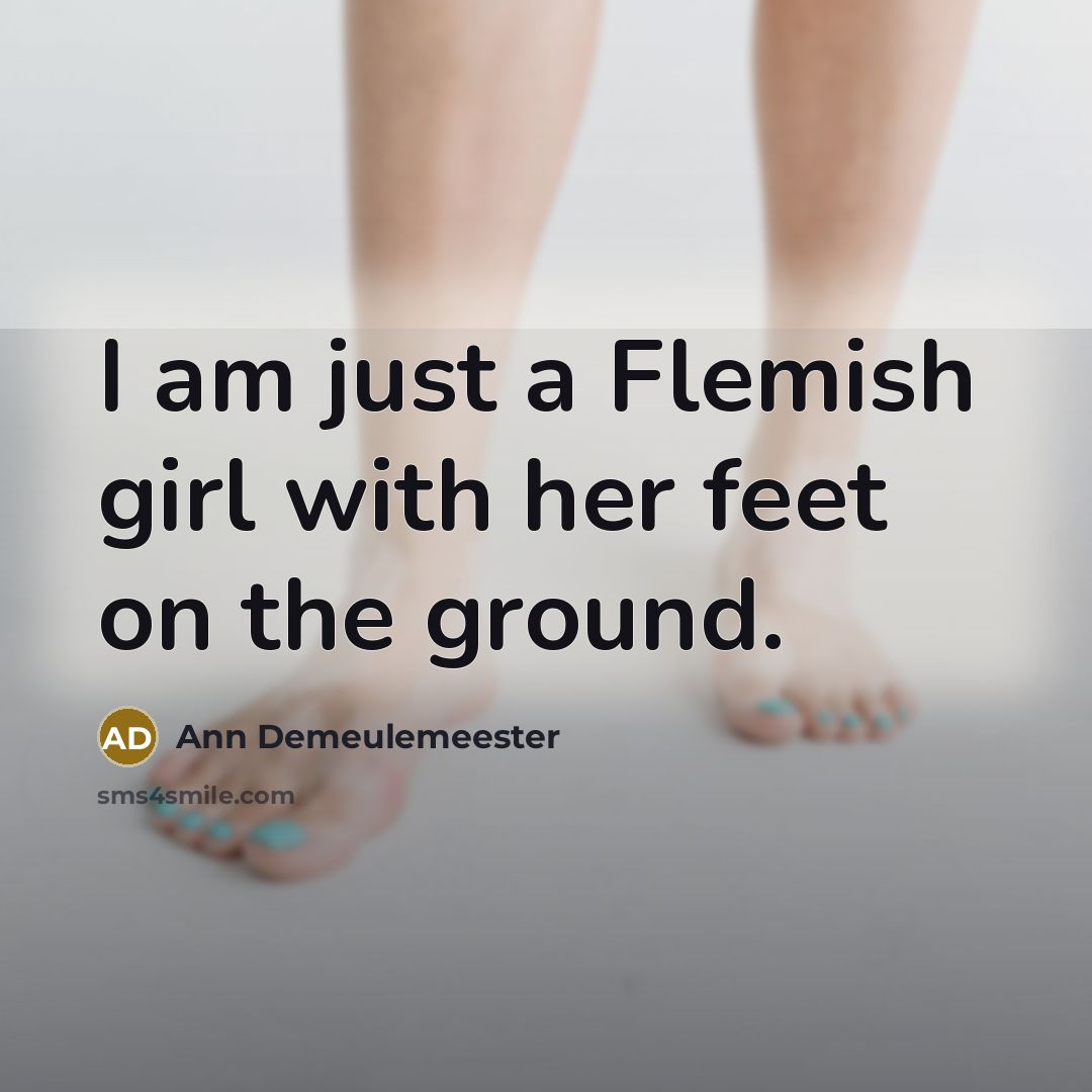 “I am just a Flemish girl with her feet on…” quote by Ann Demeulemeester