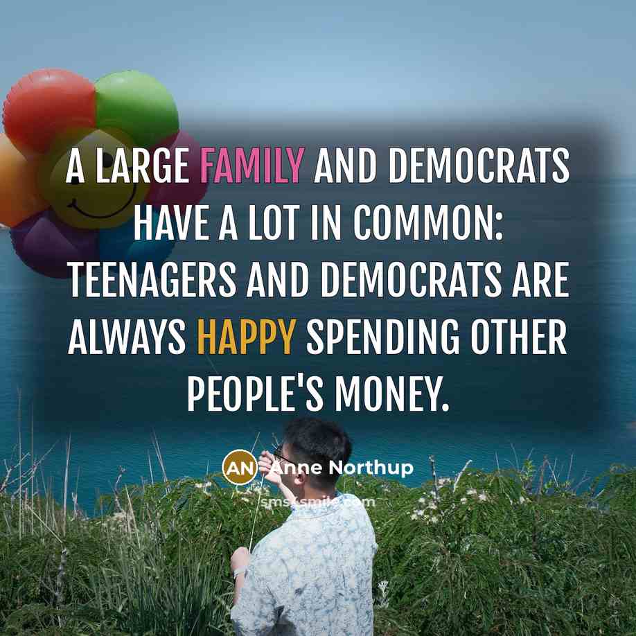 “A large family and Democrats have a lot in common:…” quote by Anne Northup
