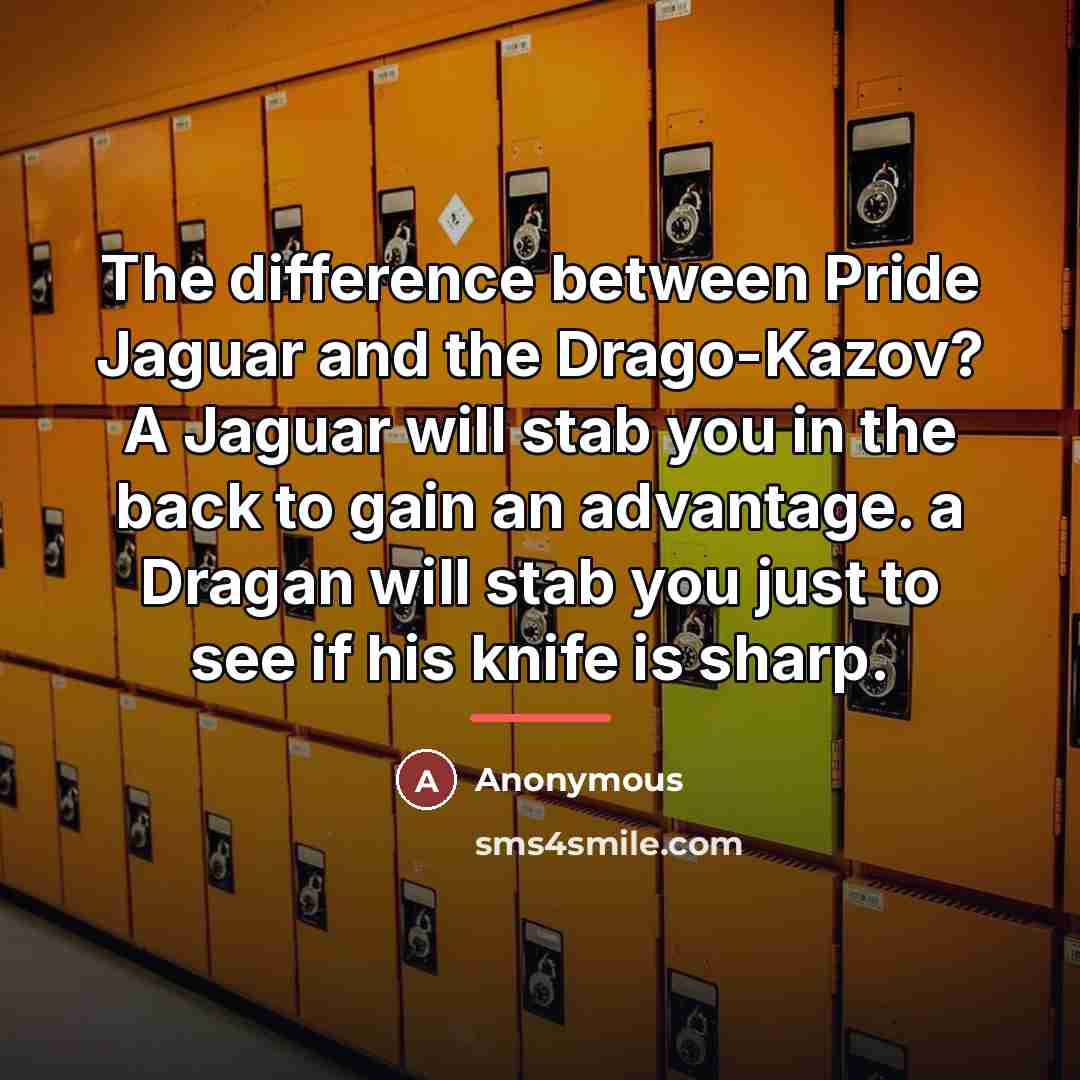 “The difference between Pride Jaguar and the Drago-Kazov? A Jaguar…” quote by Anonymous