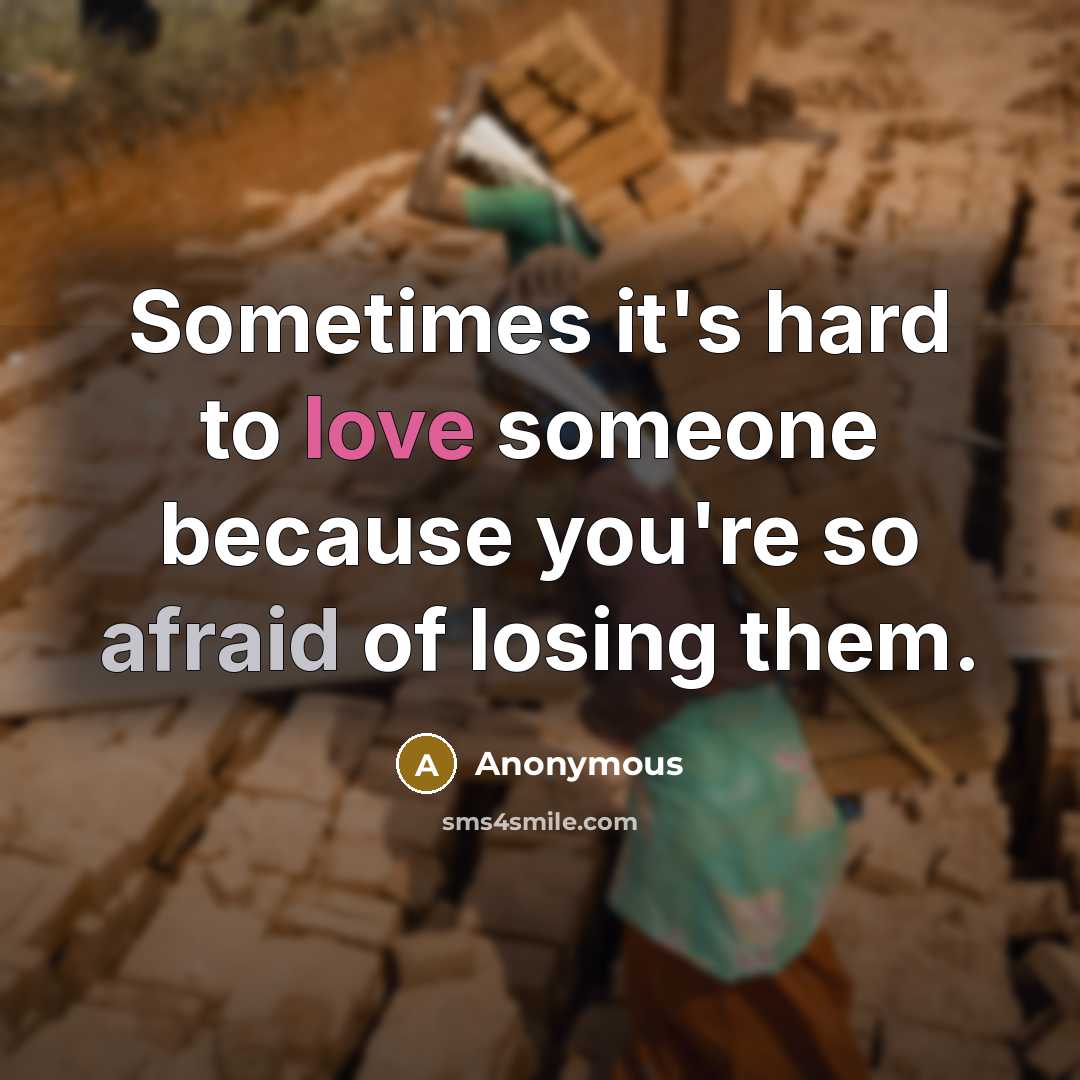 “Sometimes it's hard to love someone because you're so afraid of losing them.” quote by Anonymous