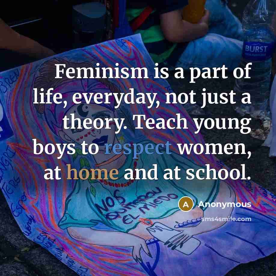 “Feminism is a part of life, everyday, not just a…” quote by Anonymous