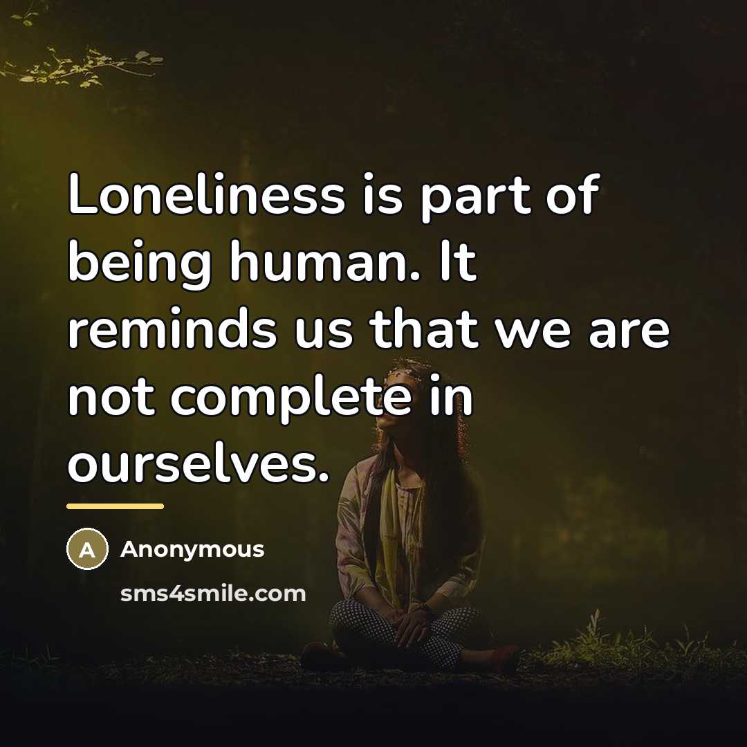 “Loneliness is part of being human. It reminds us that…” quote by Anonymous
