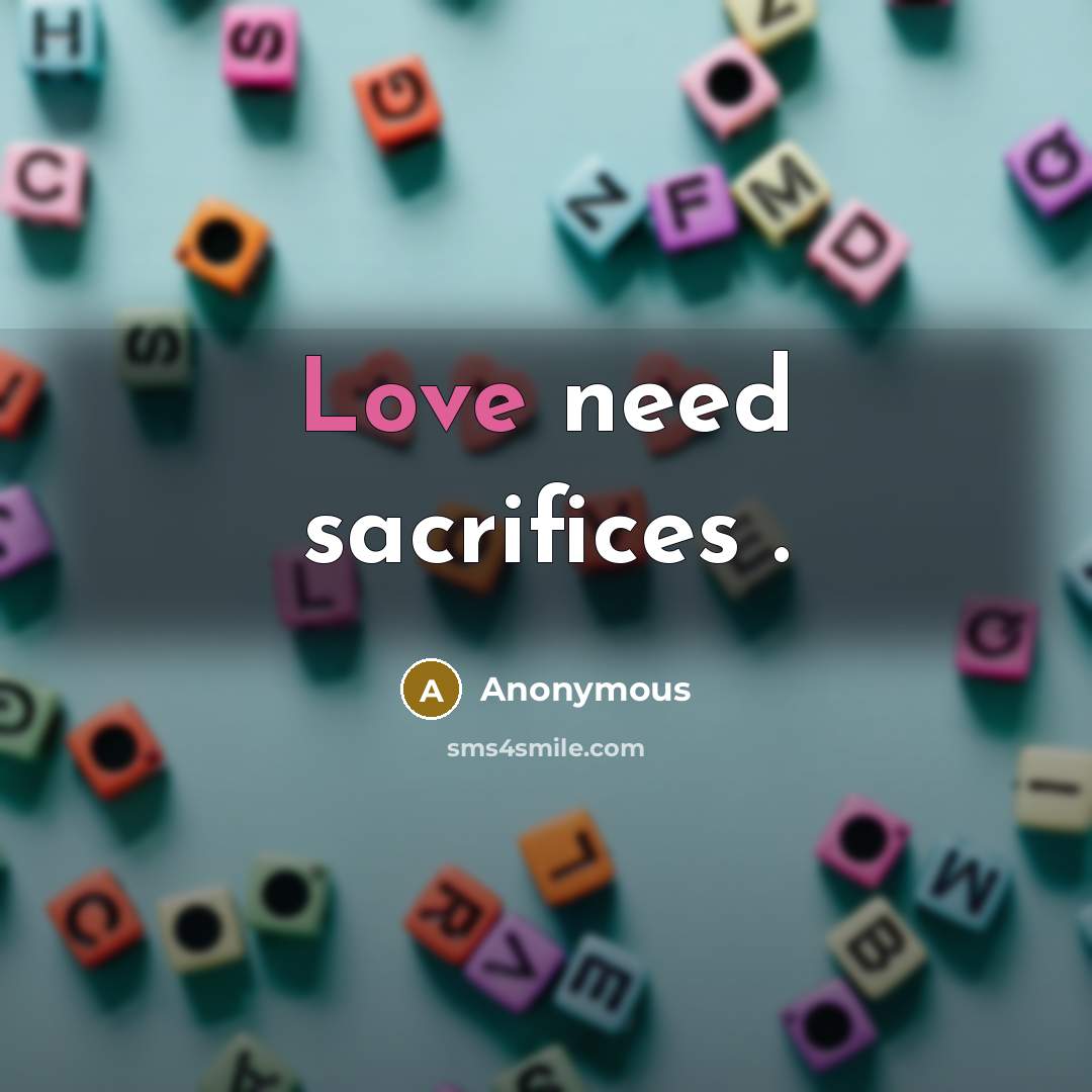 “Love need sacrifices .…” quote by Anonymous