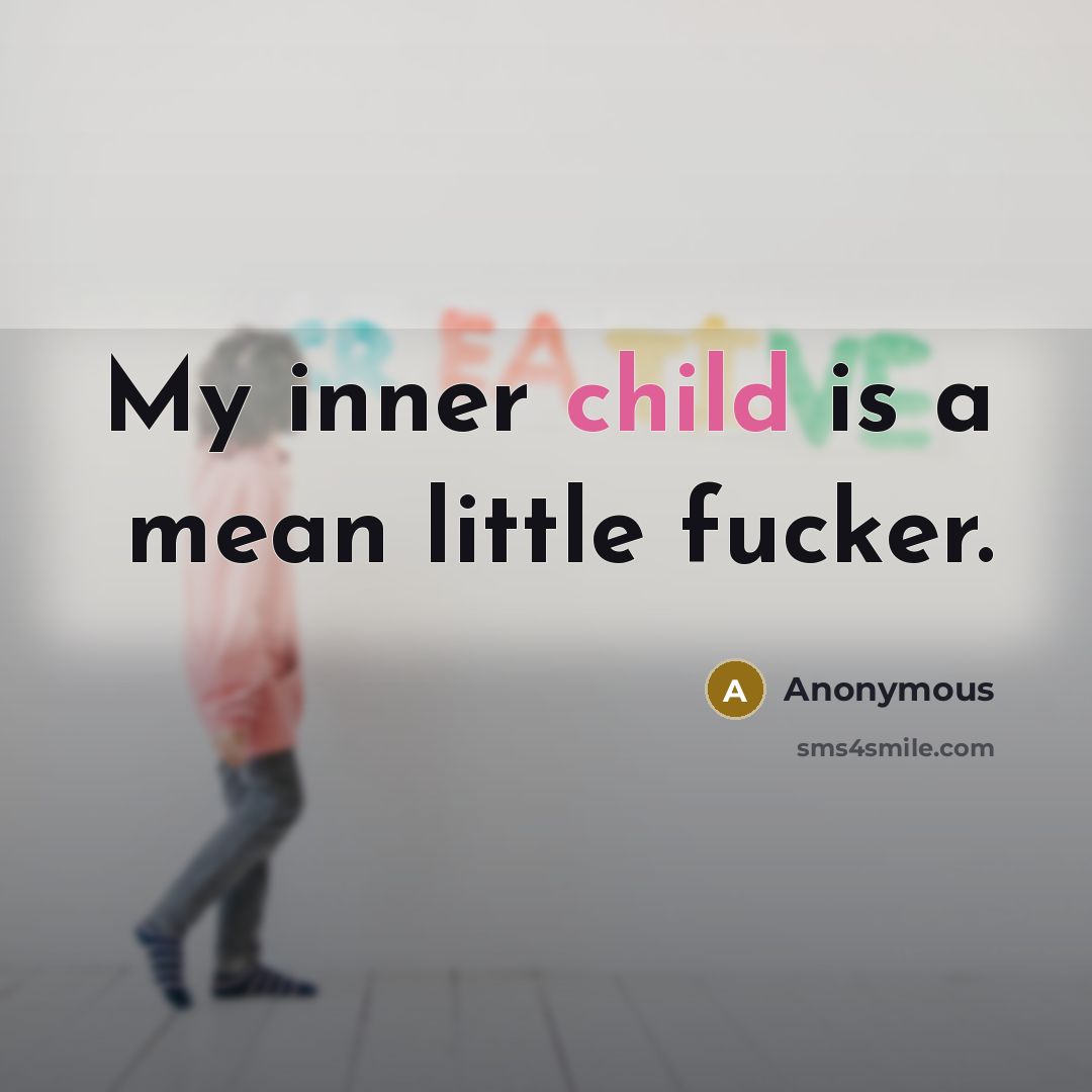 “My inner child is a mean little fucker.…” quote by Anonymous