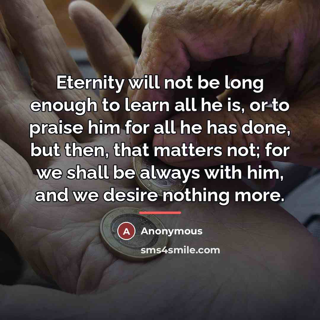 “Eternity will not be long enough to learn all he…” quote by Anonymous
