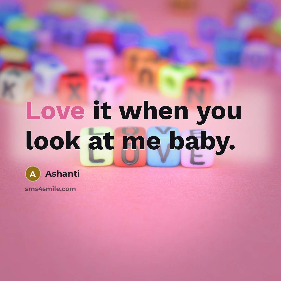 “Love it when you look at me baby.…” quote by Ashanti