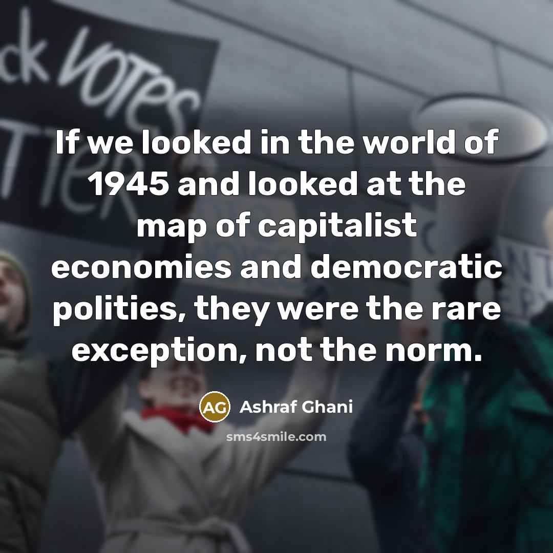 “If we looked in the world of 1945 and looked…” quote by Ashraf Ghani