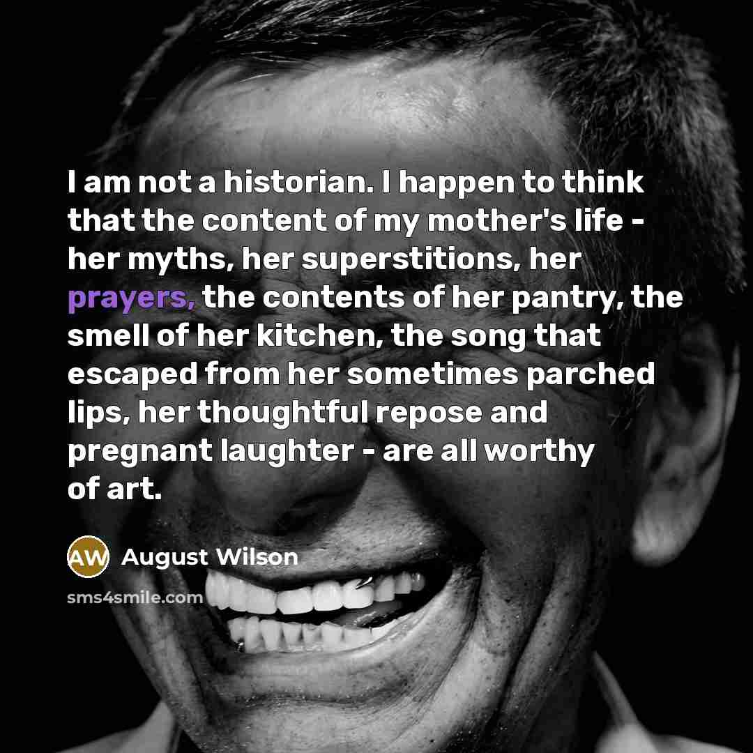 “I am not a historian. I happen to think that…” quote by August Wilson