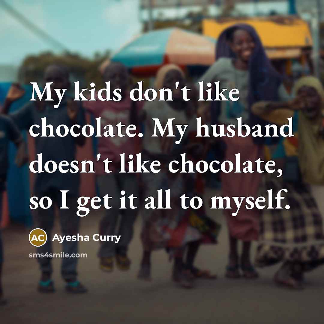“My kids don't like chocolate. My husband doesn't like chocolate,…” quote by Ayesha Curry