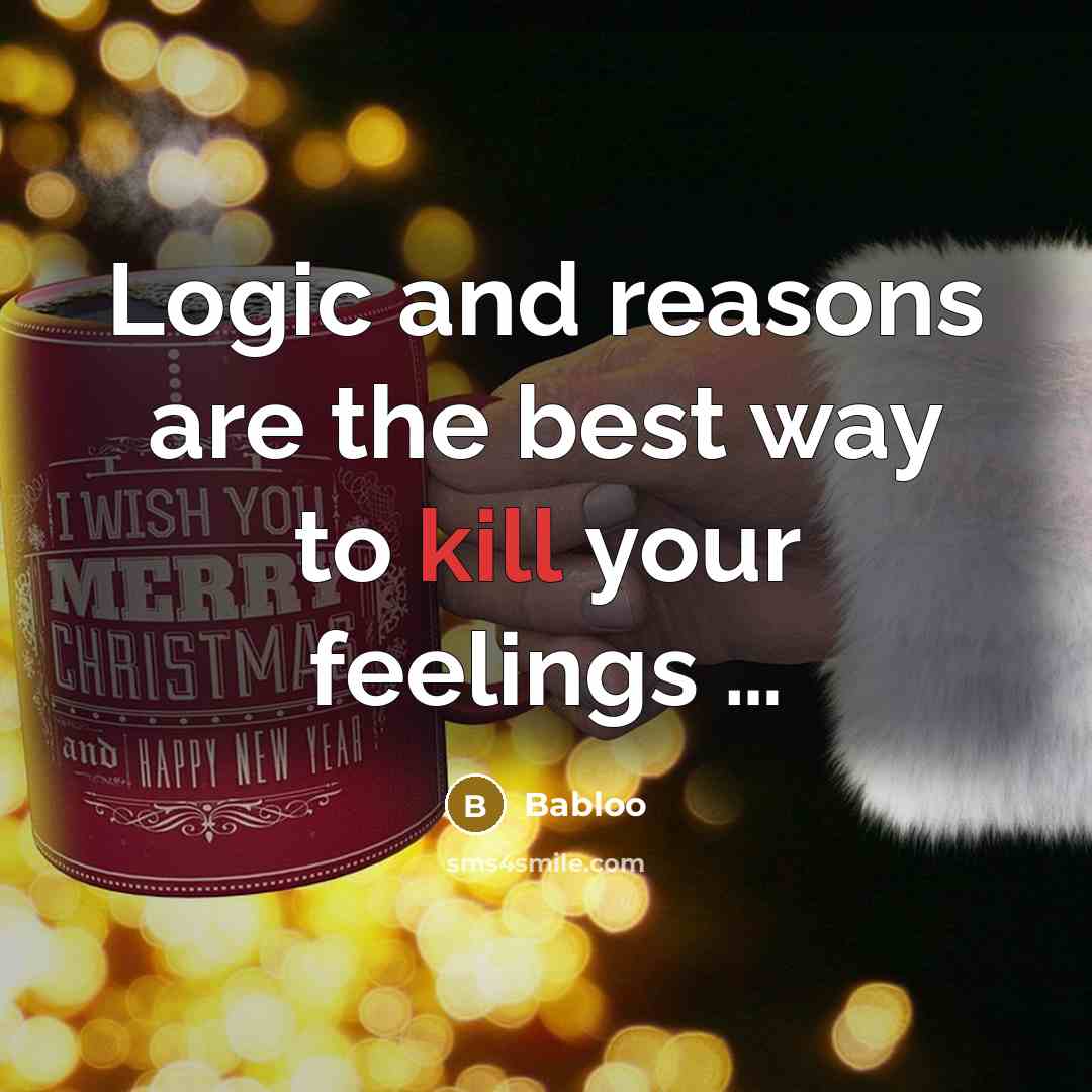 “Logic and reasons are the best way to kill your…” quote by Babloo