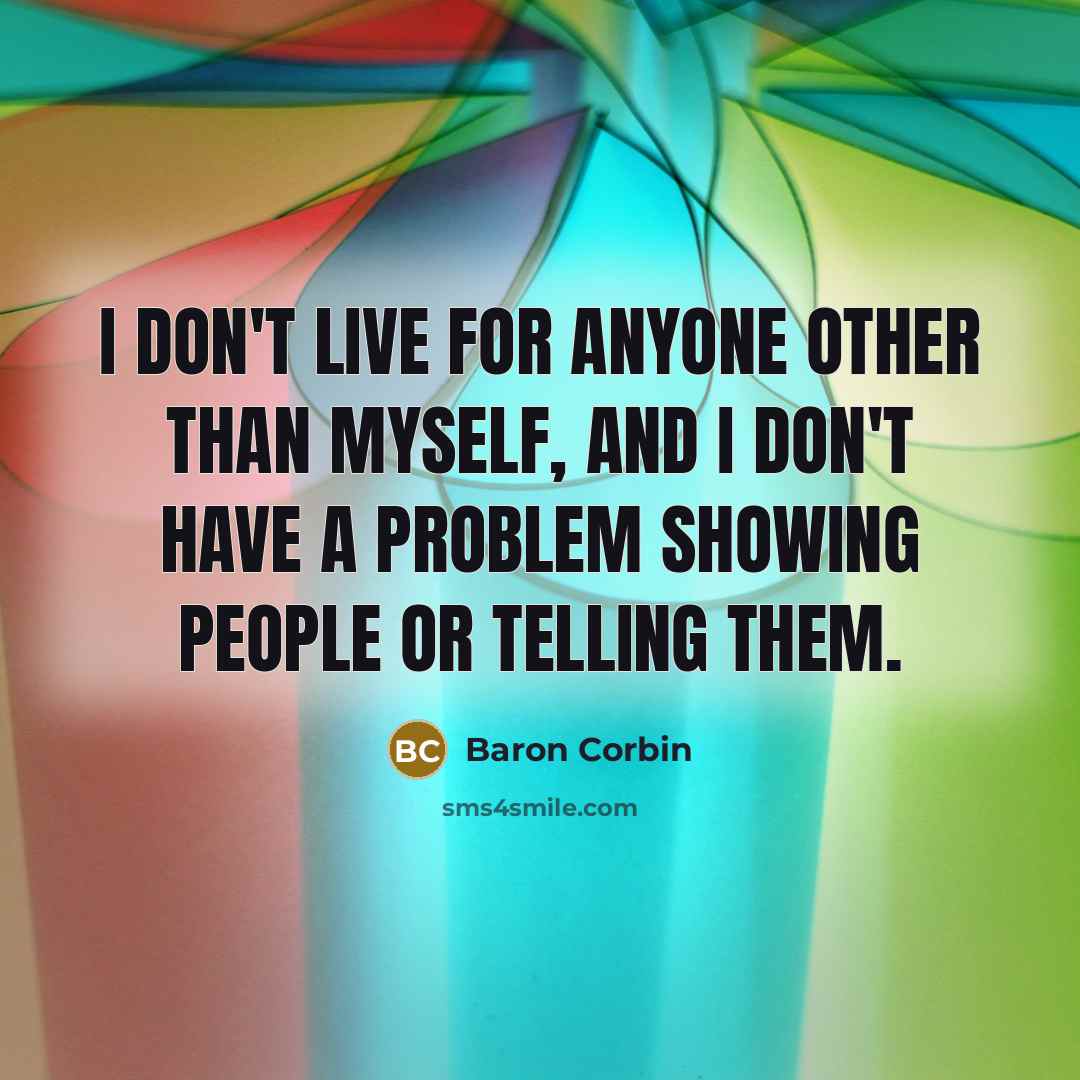 “I don't live for anyone other than myself, and I…” quote by Baron Corbin