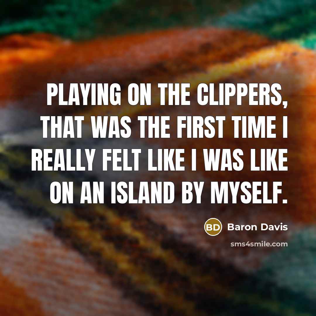 “Playing on the Clippers, that was the first time I…” quote by Baron Davis
