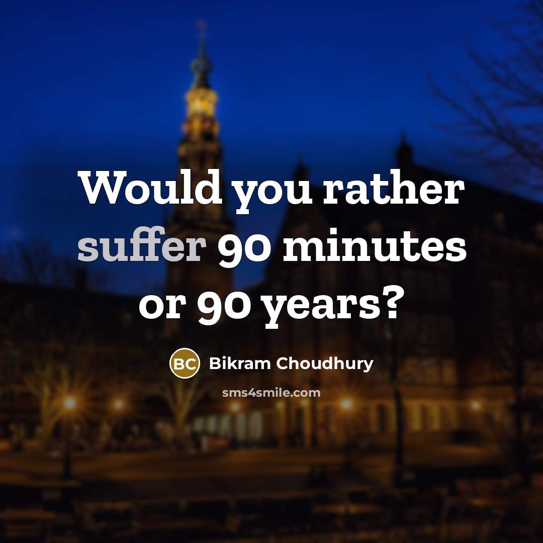 “Would you rather suffer 90 minutes or 90 years?” quote by Bikram Choudhury