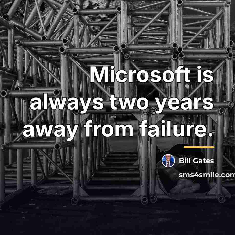 “Microsoft is always two years away from failure.…” quote by Bill Gates