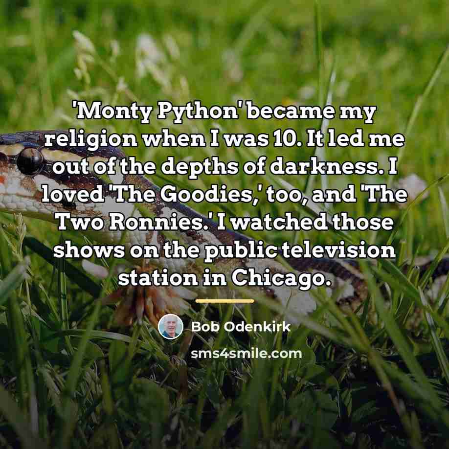“'Monty Python' became my religion when I was 10. It…” quote by Bob Odenkirk