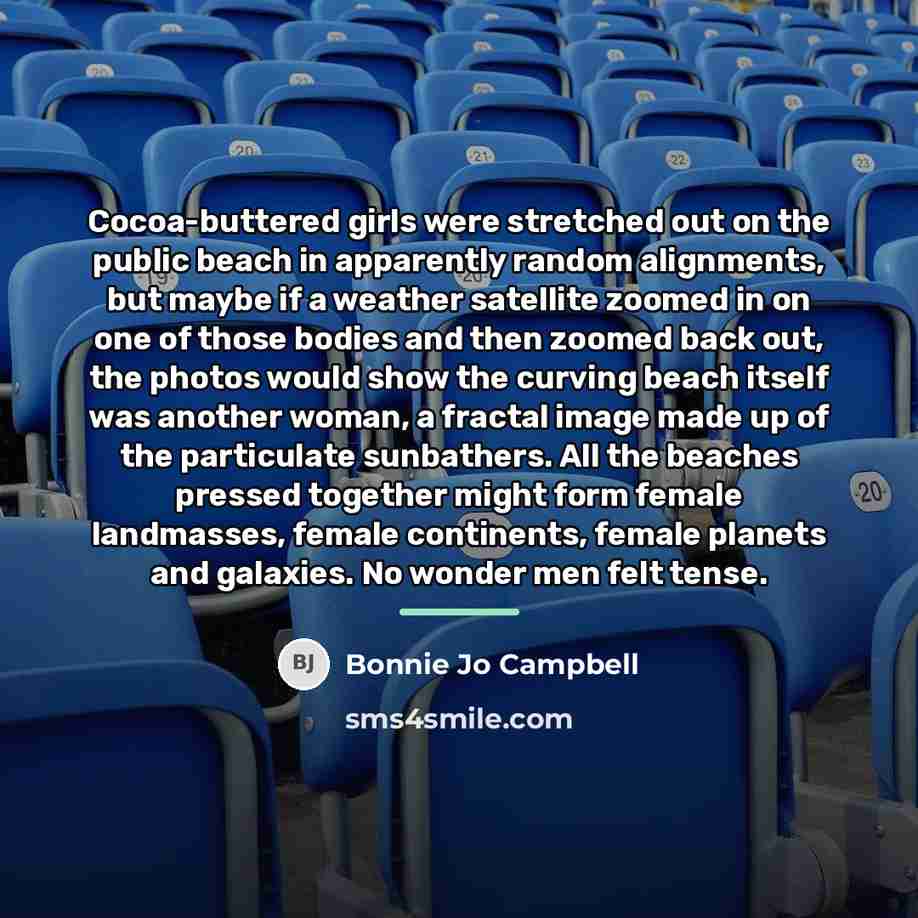 “Cocoa-buttered girls were stretched out on the public beach in…” quote by Bonnie Jo Campbell
