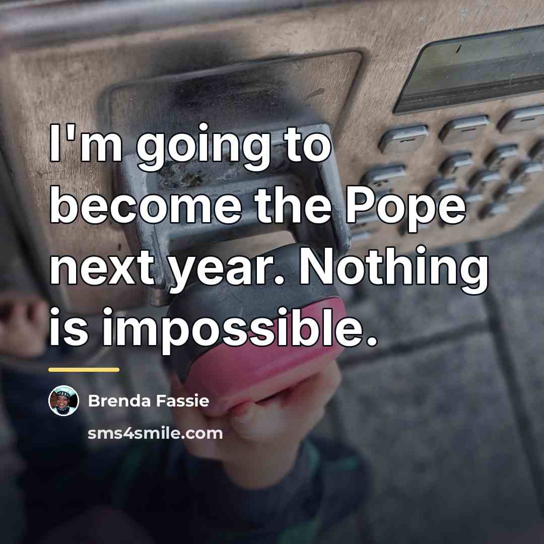 “I'm going to become the Pope next year. Nothing is…” quote by Brenda Fassie