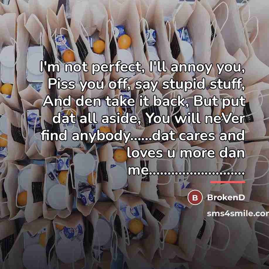 “I'm not perfect, I'll annoy you, Piss you off, say…” quote by BrokenD