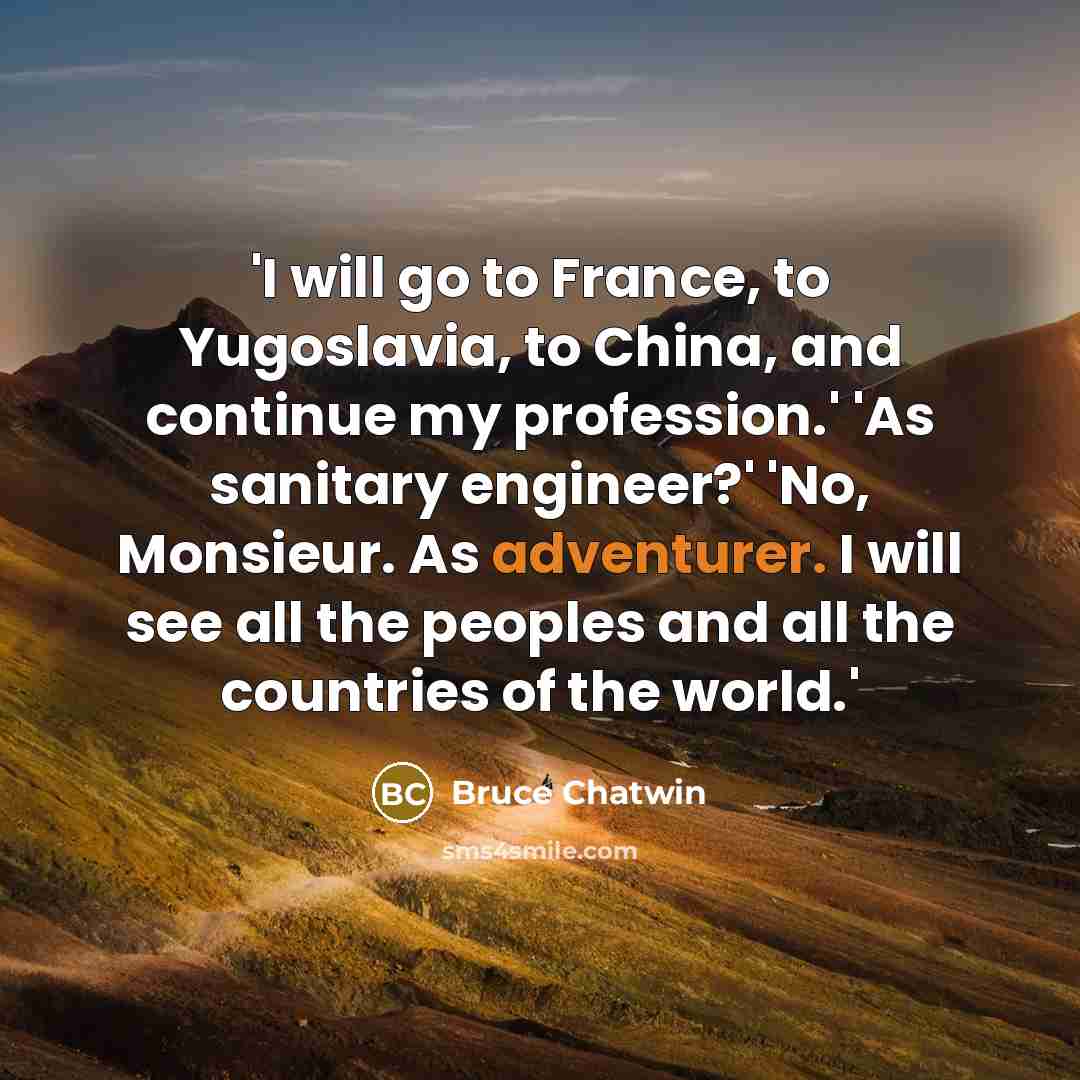 “'I will go to France, to Yugoslavia, to China, and…” quote by Bruce Chatwin