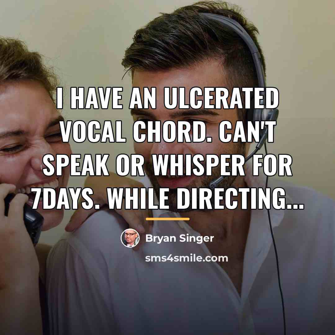 “I have an ulcerated vocal chord. Can't speak or whisper…” quote by Bryan Singer
