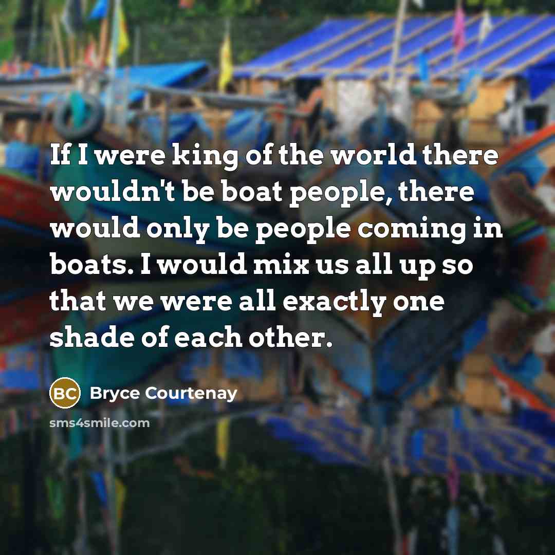 “If I were king of the world there wouldn't be…” quote by Bryce Courtenay